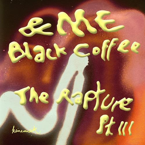 &ME, Black Coffee - The Rapture Pt.III [KM066S1]